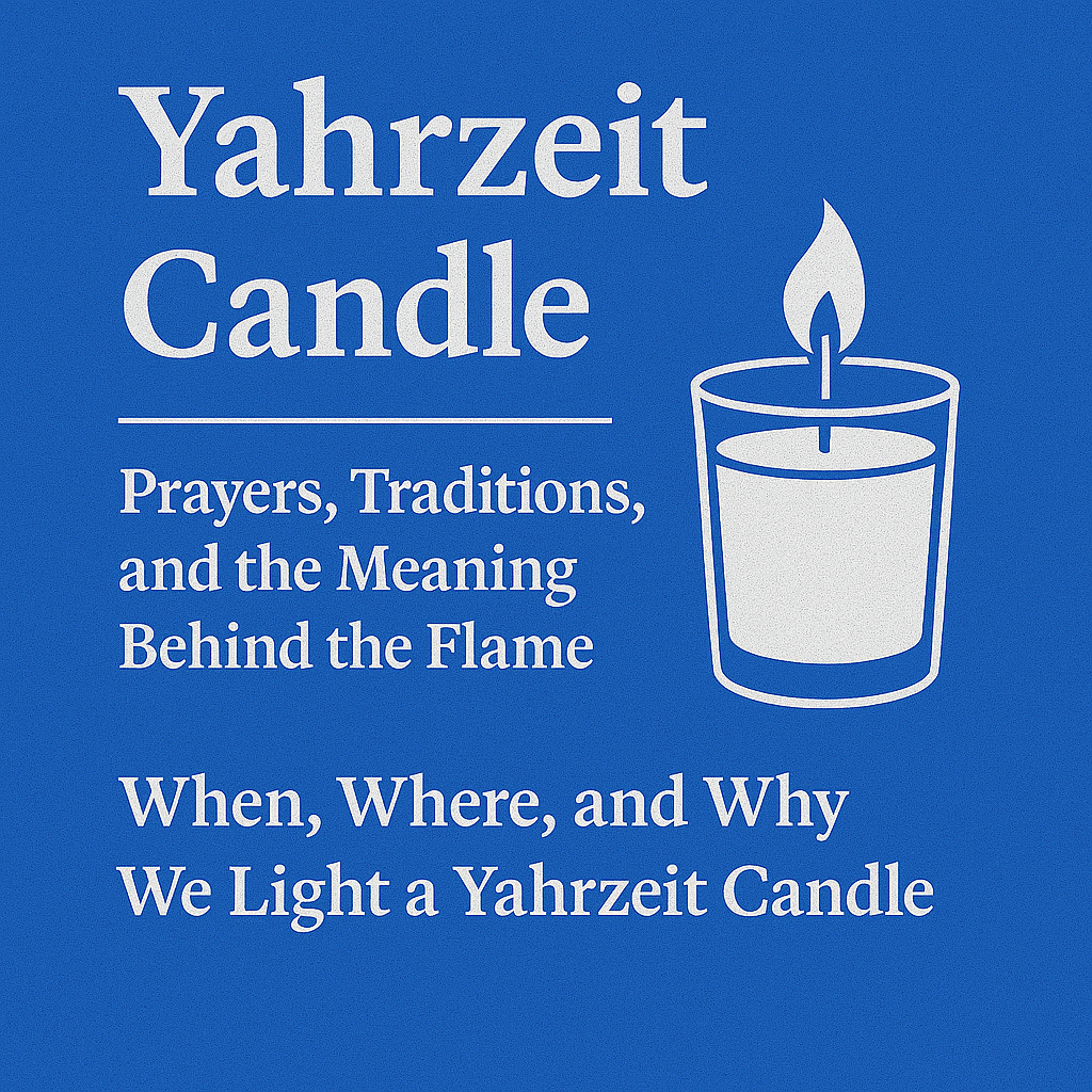 Yahrzeit Candle Prayer & Traditions: When, Where, and Why We Lighting a yahrzeit candle lighting