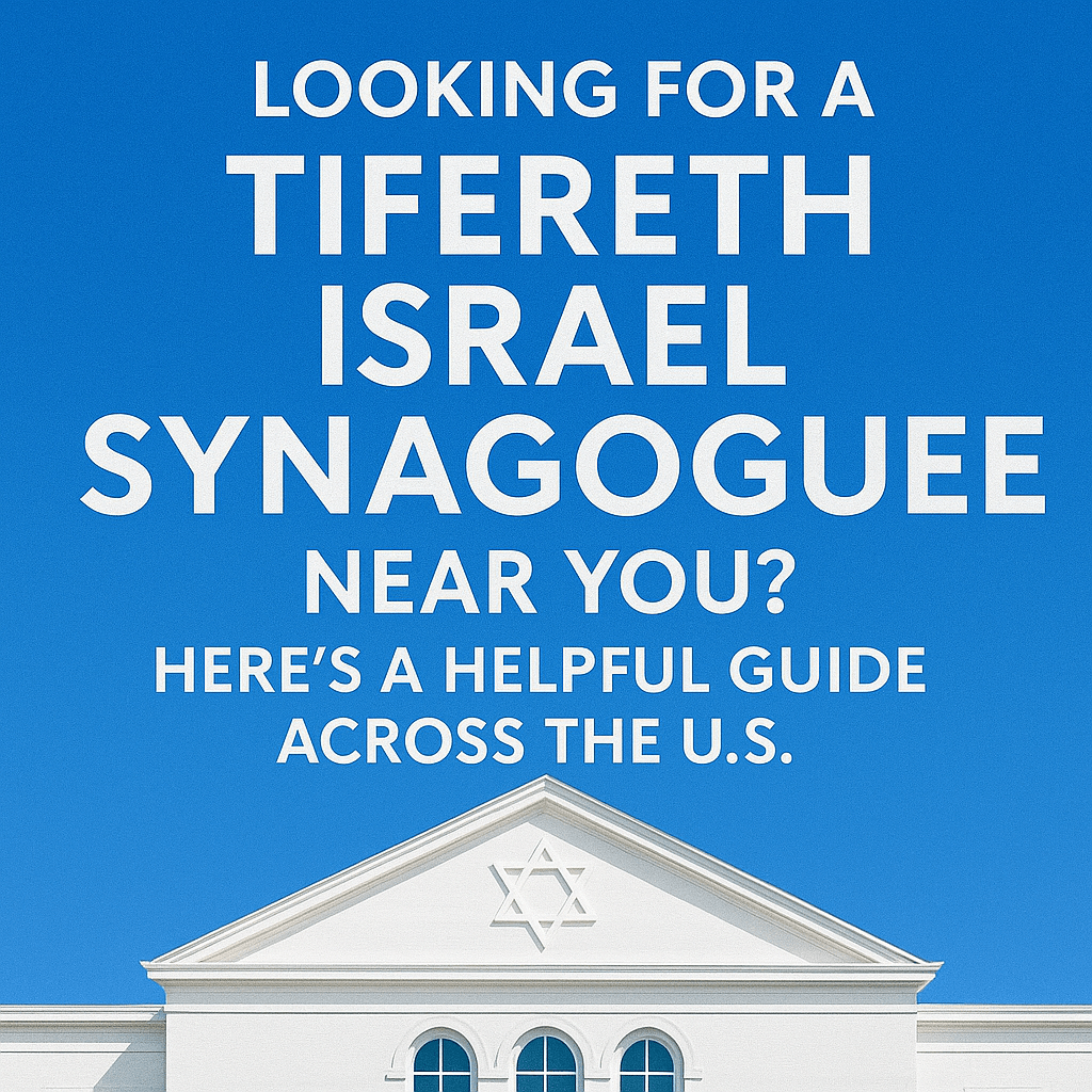 Looking for a Tifereth Israel Synagogue Near You? Here’s a Helpful Guide Across the U.S.